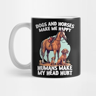 dogs and horses make me happy humans make my head hurt Mug